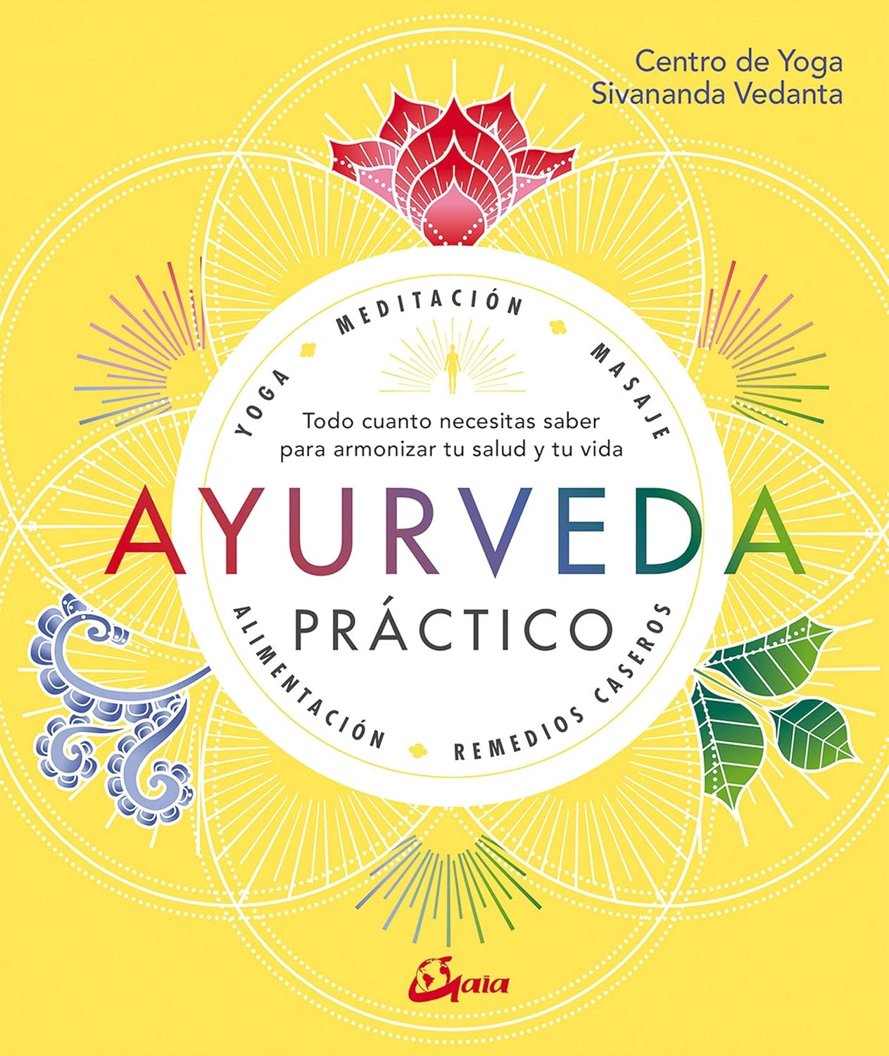 Ayurveda Practico: Todo cuanto necesitas saber para armonizar tu salud y tu vida
