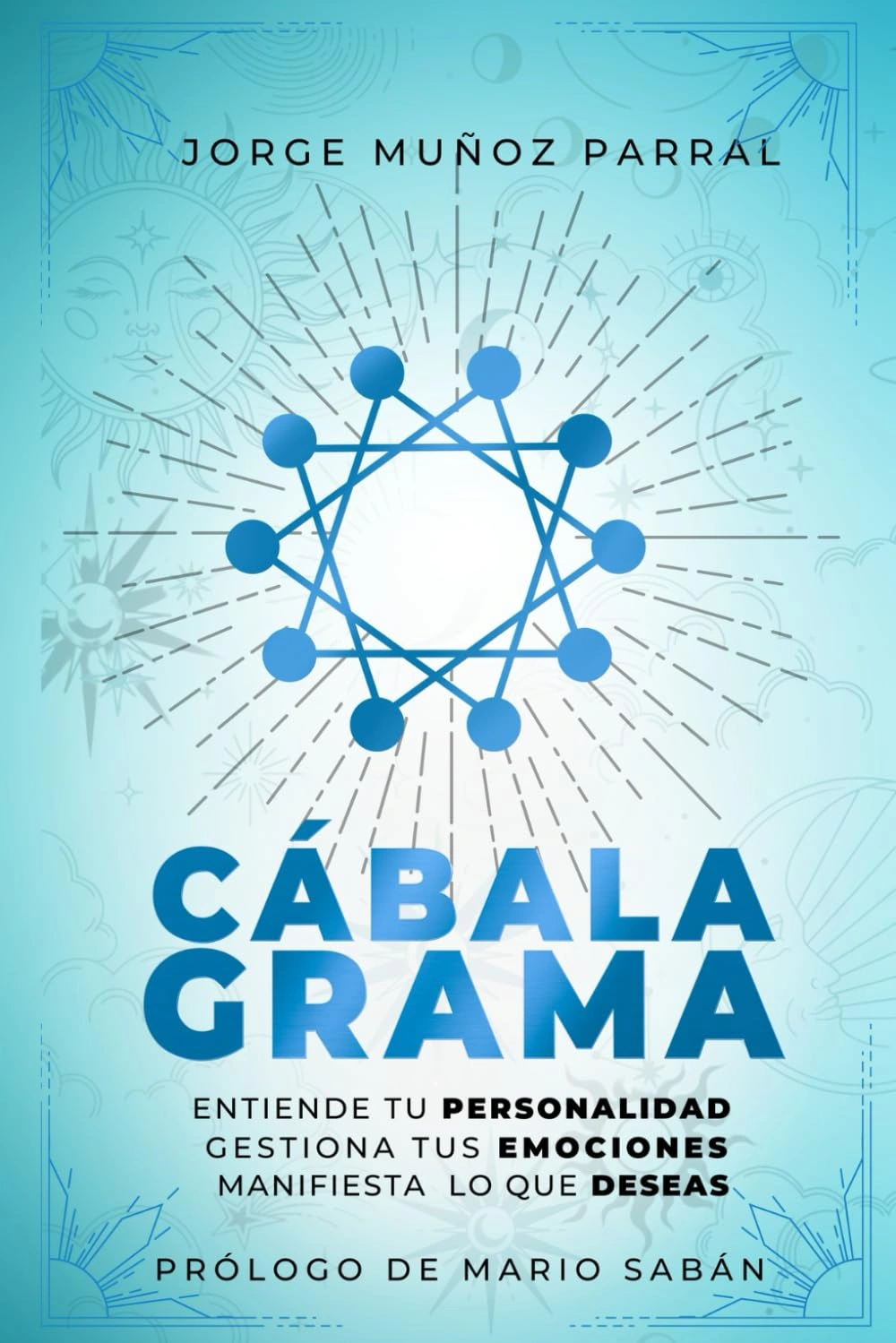 Cabalagrama: Entiende tu Personalidad, Gestiona tus Emociones, Manifiesta lo que Deseas