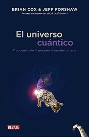 El universo cuántico: Y por qué todo lo que puede suceder, sucede