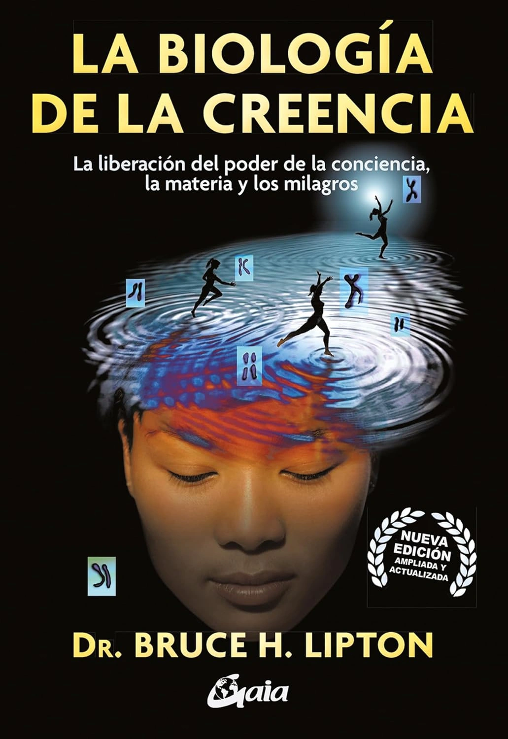 La biología de la creencia: La liberación del poder de la conciencia, la materia y los milagros