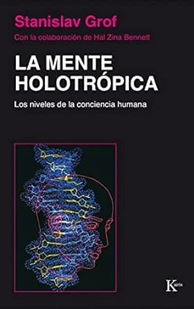 La Mente Holotrópica: Los niveles de la conciencia humana