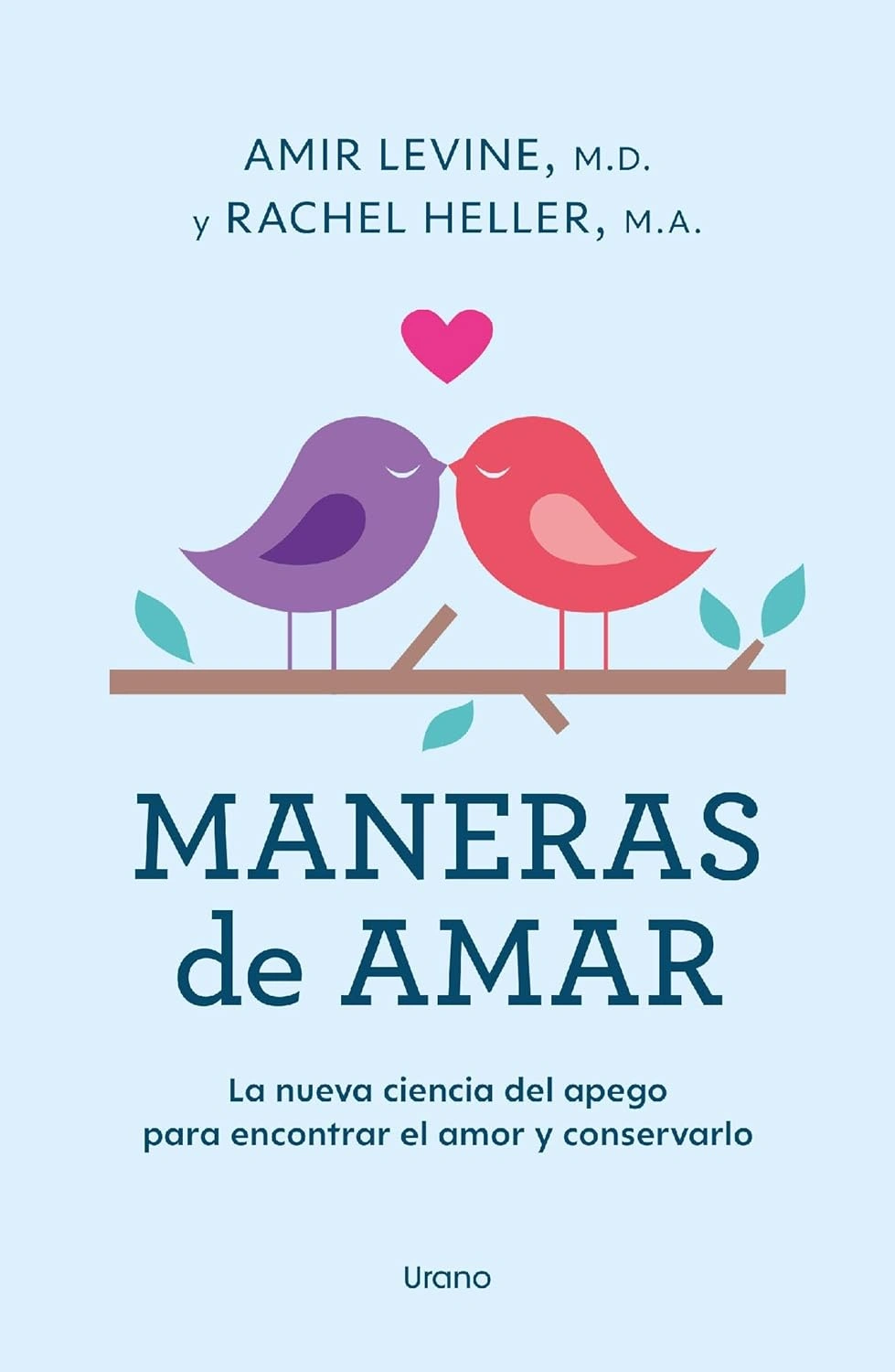 Maneras de amar: La nueva ciencia del apego adulto y cómo puede ayudarte a encontrar el amor y conservarlo